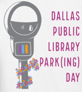 Parking meter surrounded by flowers. Text reads: Dallas Public Library PARK(ing) Day