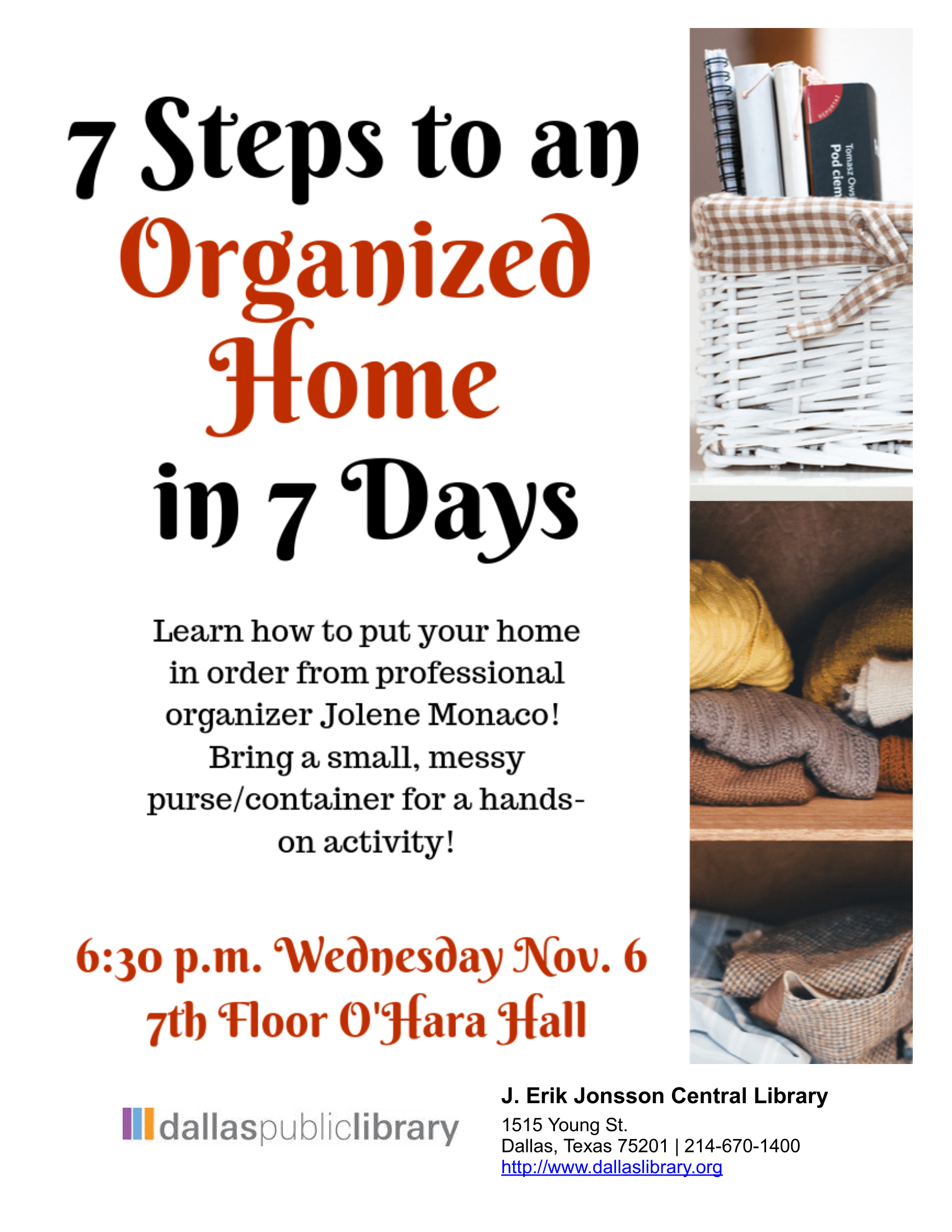 7 Steps to an Organized Home Presented by professional organizer Jolene Monaco. 6:30 p.m. Wednesday Nov. 6 in the 7th Floor O'Hara Hall.