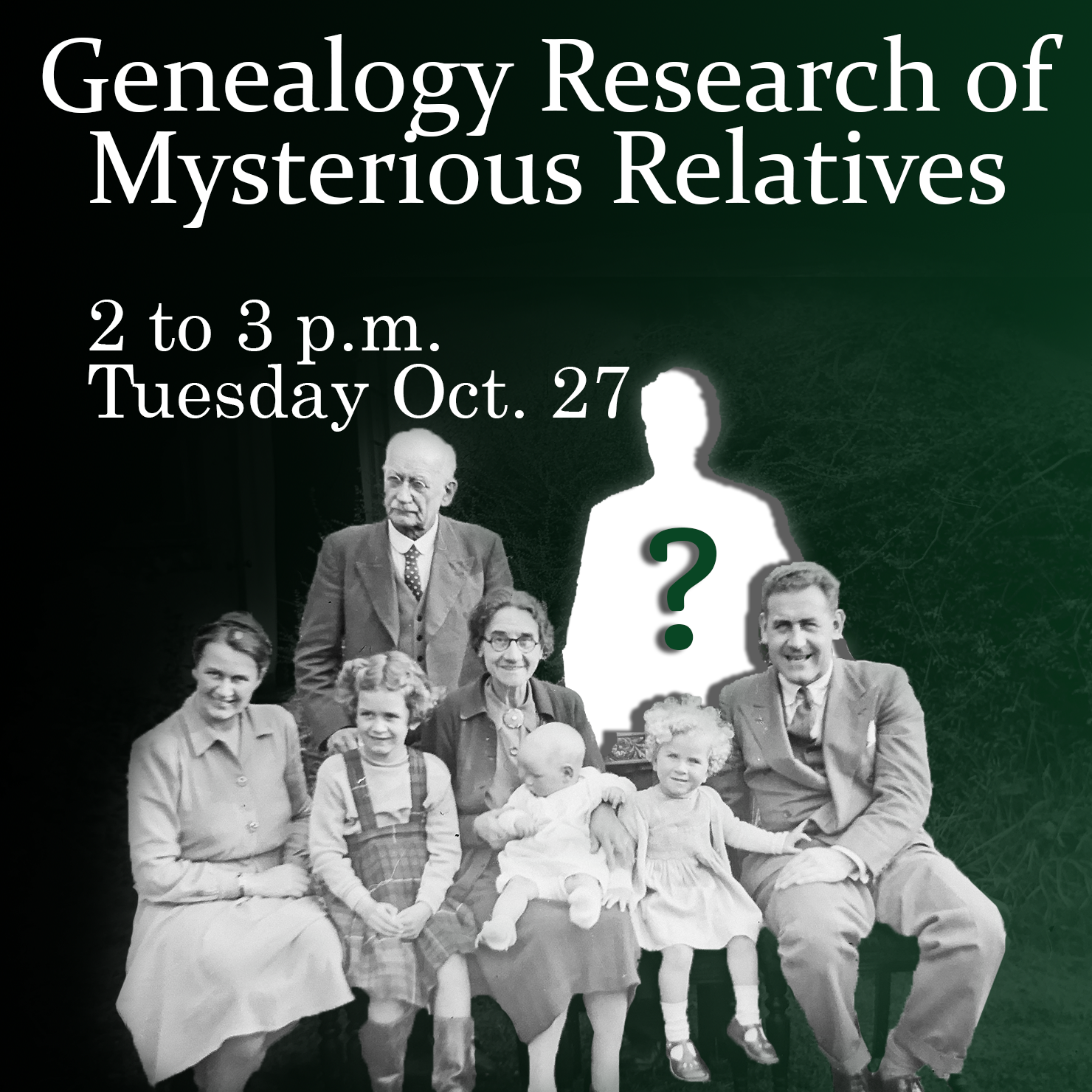 Family photo in black and white with missing person indicated with a question mark. Text: Genealogy Research of Mysterious Relatives, 2 to 3 p.m. Tuesday Oct. 27.
