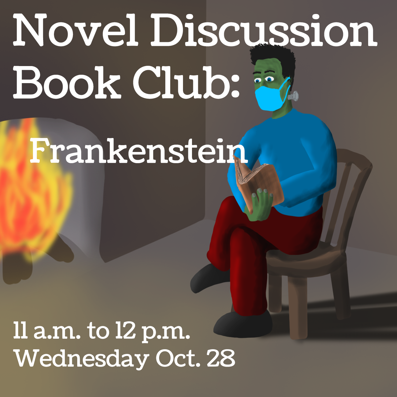 Frankenstein's monster sits by a fireplace, wearing a mask & reading a book. Text: "Novel Discussion Book Club: Frankenstein, 11 a.m. to 12 p.m., Wednesday Oct. 28"