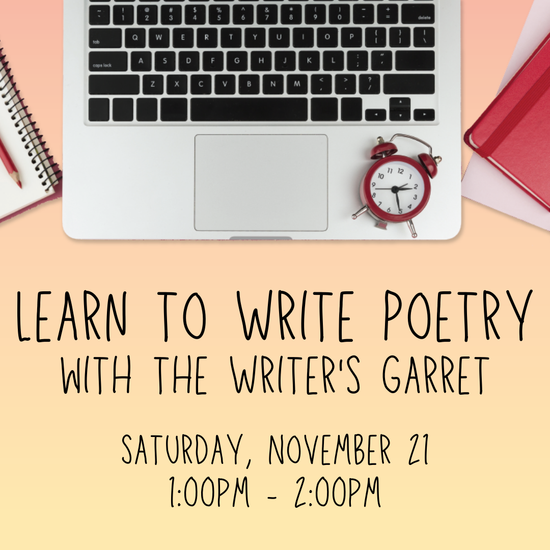 A laptop keyboard with a small alarm clock on it is flanked by a spiral-bound notebook with a red pencil, and a stack of writing paper topped by a book. Text reads, "Learn to write poetry with the Writer's Garret. Saturday, November 21, 1:00 p.m. to 2:00 p.m."