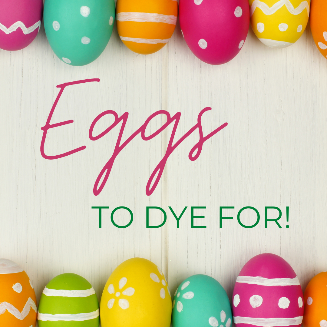 Eggs to Dye For!