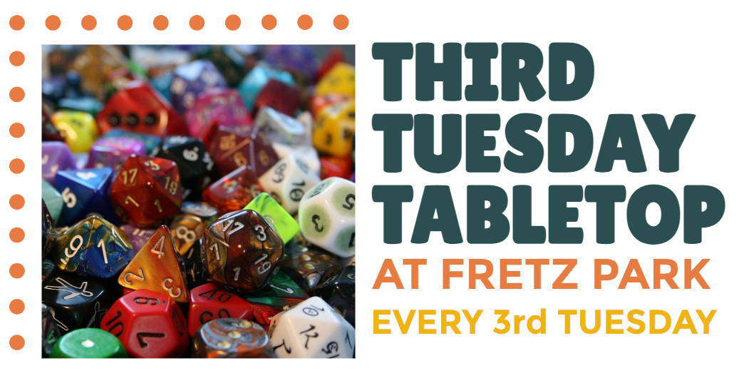 Third Tuesday Tabletop at Fretz Park, every 3rd Tuesday.
