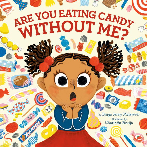 "Are You Eating Candy Without Me?" By Draga Jenny Malesevic 