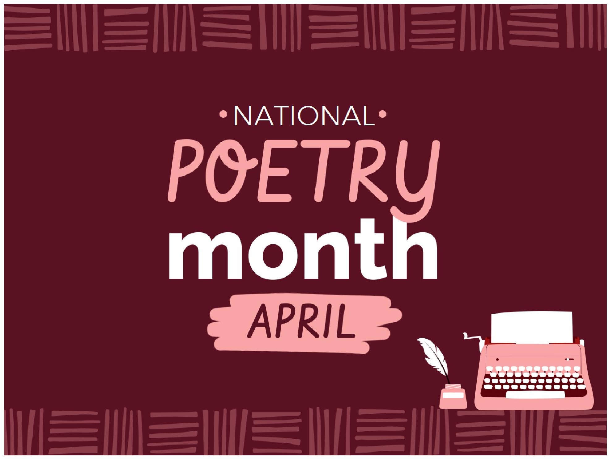 A reddish-brown rectangle with a terra cotta border at the top and bottom. Centered are the words: National Poetry Month April in several different fonts. At the bottom right is a drawing of an ink bottle with a feather pen stuck in it and a manual typewriter.