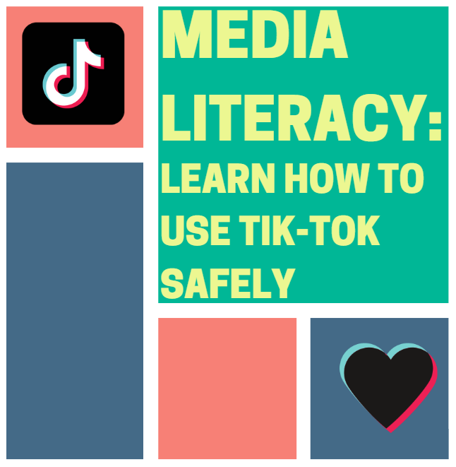 a logo and heart for the app Tik-Tok alongside text reading: Media Literacy: Learn How to use Tik-Tok Safely
