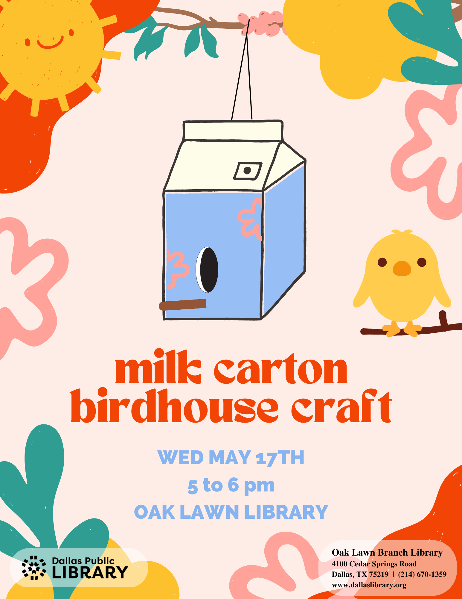A flyer with a blue and white milk house with a hole and stick hanging on a tree. Around the border there are flowers and in the corner there is a sun. A bird sits on a branch next to the carton bird house. The text reads "milk carton birdhouse craft Wed May 17th 5 to 6 pm Oak Lawn Library".