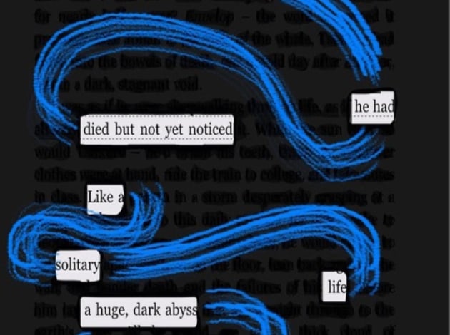 A page of a book is blacked out to reveal the poem "he had died but not yet noticed like a solitary life a huge dark abyss."  A blue swirl has been added over the black to connect the lines.