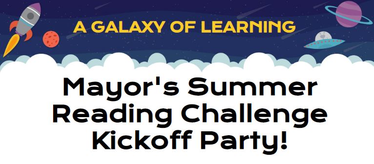 Space background with words "A galaxy of learning: Mayor's Summer Reading Challenge Kickoff Party"