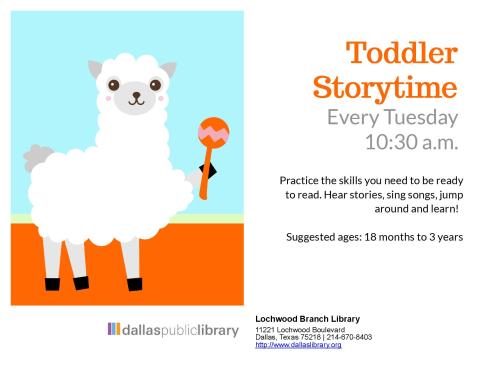 Toddler Storytime: Practice the skills you need to be ready to read. Hear stories, sing songs, jump around and learn! Suggested ages: 18 months - 3 years old