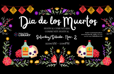 Promotional image for a Día de los Muertos (Day of the Dead) community festival hosted by the Dallas Public Library. The event takes place at the Prairie Creek Branch Library on Saturday, November 2, from 11:00 AM to 1:00 PM. The text is in both English and Spanish. The design features colorful floral patterns, decorative skulls, and festive imagery, including papel picado banners, flowers, and a bottle with a cactus label. The background is black, making the vibrant colors stand out.