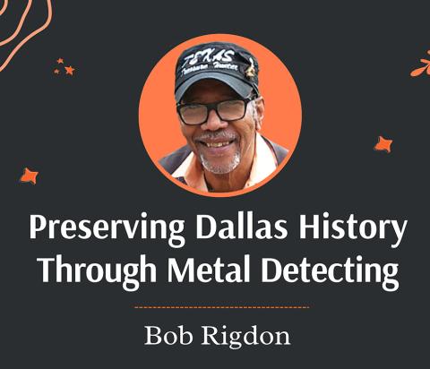 Preserving Dallas History Through Metal Detecting: Bob Rigdon