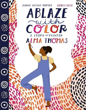 "ablaze with color" the story of alma thomas book cover