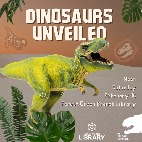 A roaring dinosaur is surrounded by text reading "Dinosaurs Unveiled; Noon Saturday, February 15; Forest Green Branch Library"