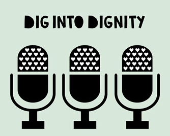 Dig Into Dignity