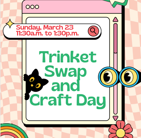 Pink background with cute images of a cat, flower, and rainbow. The flyer reads Trinket Swap and Craft Day on Sunday, March 23 from 11:30a.m. to 1:30p.m.