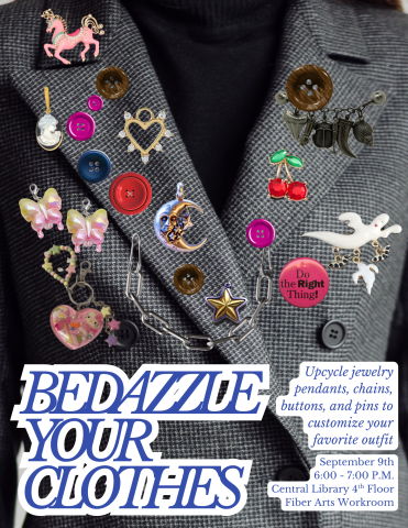 BEDAZZLE YOUR CLOTHES! Workshop September 9th 6:00 - 7:00 P.M. Central Library 4th Floor Fiber Arts Workroom