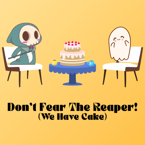 Image: A grim reaper in a teal cloak sits in a white chair across from a happy ghost sitting in a similar chair. Between them is a blue table with tow mugs of tea and a cake. Text: Don't Fear the Reaper! (We Have Cake)