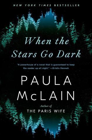 Image: Black background with dark green trees in a circle Text: New York Times Bestseller When the Stars Go Dark Paula McLain Author of The Paris Wife