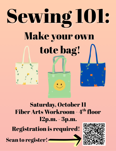 Sewing 101: make your own tote bag! Saturday, October 11 from 12pm to 3pm. Fiber arts workroom, 4th floor, registration is required! Scan QR code to register!