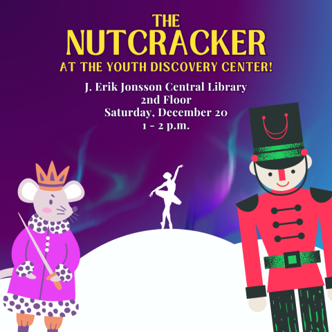Image: A nutcracker stands leaning at the right of the square and the Rat King to the left. In the center is a ballerina who is silhouetted in white and spinning at the top of a white hill. Text: The Nutcracker at the Youth Discovery Center! J. Erik Jonsson Central Library 2nd floor Saturday, December 20, 2 1 to 2 p.m.