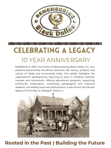 The Remembering Black Dallas, Inc.’s 10 year anniversary exhibit highlights the organization’s achievements and honors the life and legacy of its founder, Dr. George E. Keaton, Jr.