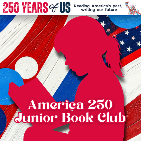 Text: America 250 Junior Book Club. 250 Years of Us. Reading America's past, writing our future. Graphic: Red silhouette of a child reading a book against an abstract painting of the American flag.