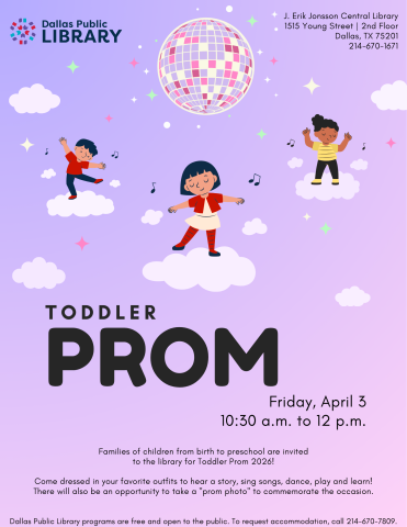 Image: Children dancing on clouds surrounded by music notes on a purple background. There is a disco ball above them. Text: Toddler Prom. Friday, April 3. 10:30 am. to 12 p.m. Families of children from birth to preschool are invited to the library for Toddler Prom 2026! Come dressed in your favorite outfit to hear a story, sing songs, dance, play and learn! There will also be an opportunity to take a "prom photo" to commemorate the occasion.