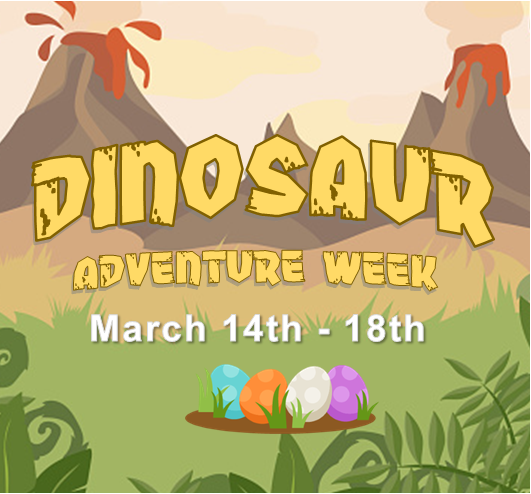 Dinosaur Adventure Week, March14 - 18