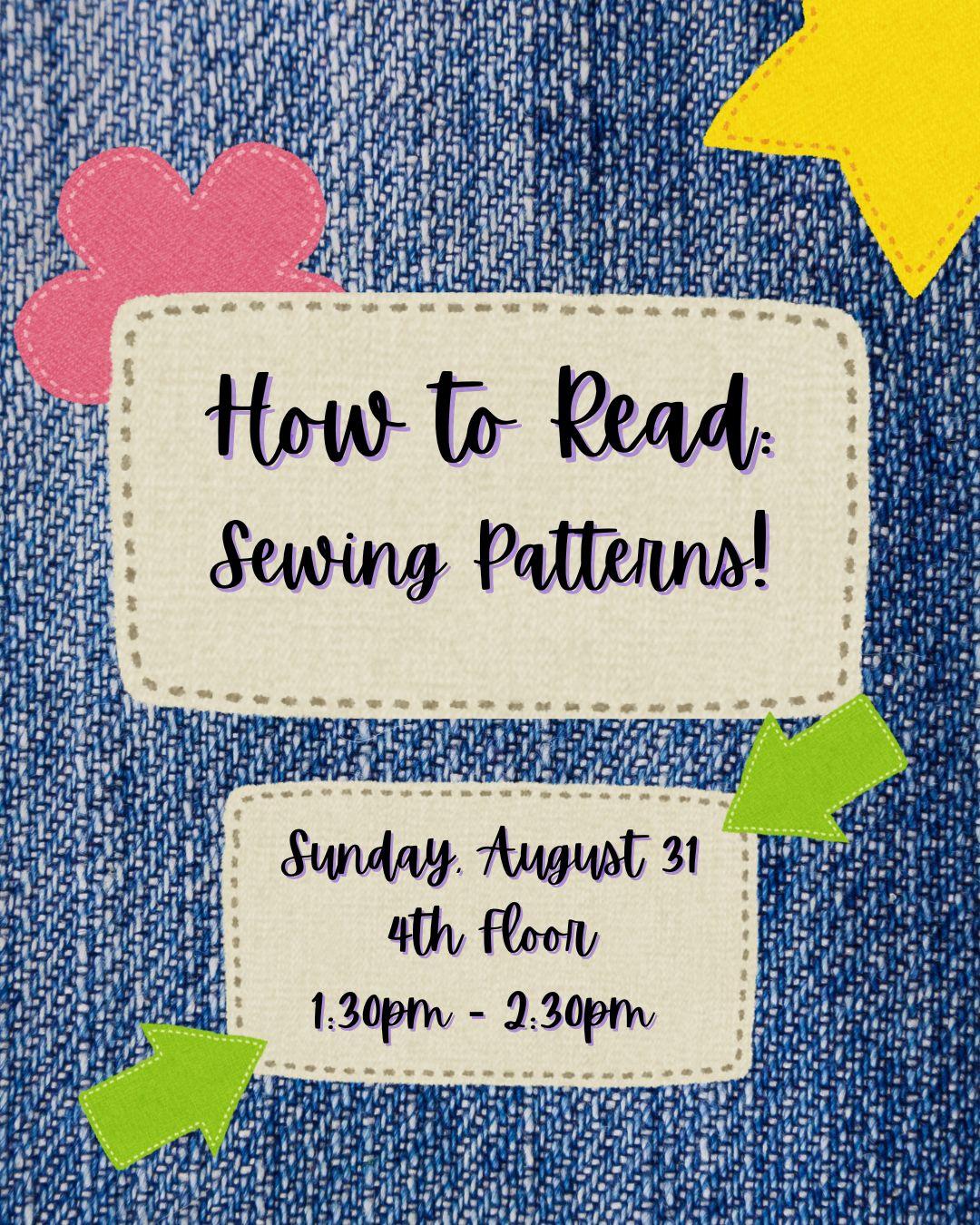 How to Read: Sewing Patterns! Sunday, August 31st 4th floor, 1:30pm - 2:30pm
