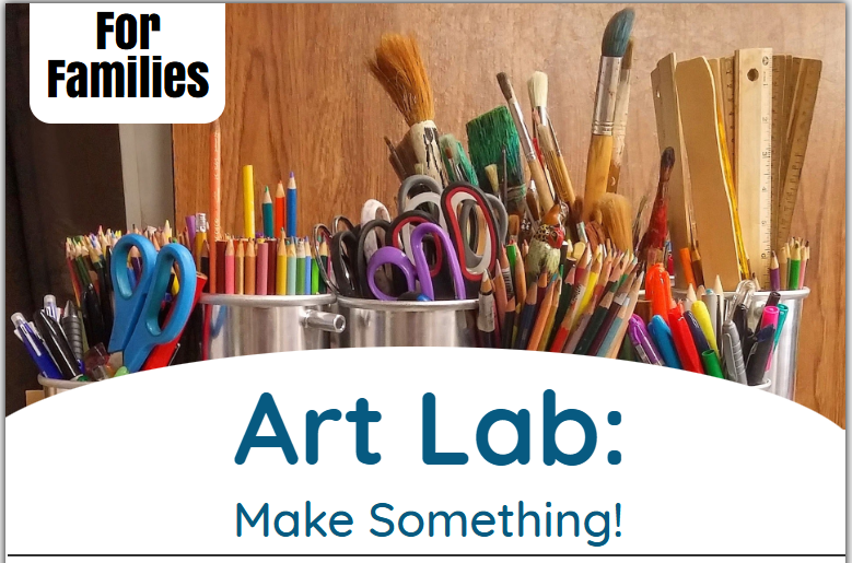 Assorted art supplies in clear holders. Text: For Families Art Lab: Make Something!